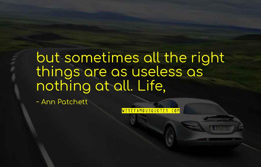 Sometimes The Best Things In Life Quotes By Ann Patchett: but sometimes all the right things are as