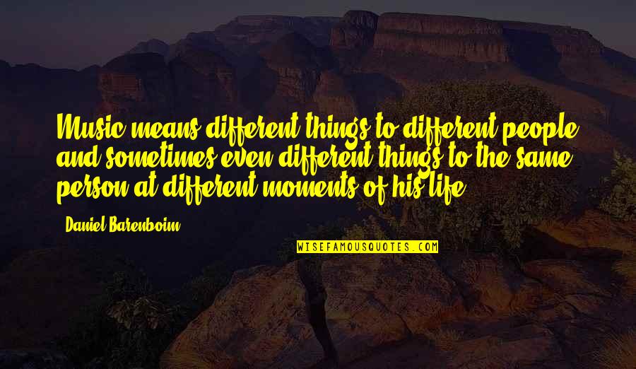 Sometimes The Best Things In Life Quotes By Daniel Barenboim: Music means different things to different people and
