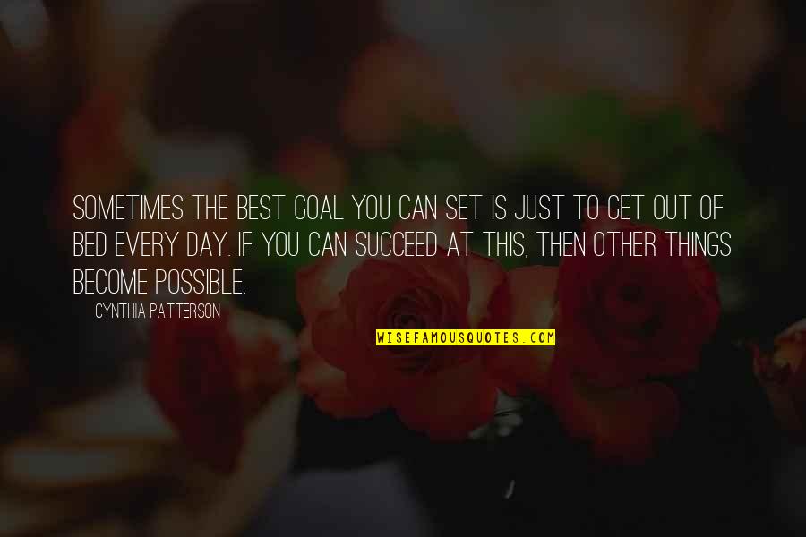 Sometimes The Best Things Quotes By Cynthia Patterson: Sometimes the best goal you can set is