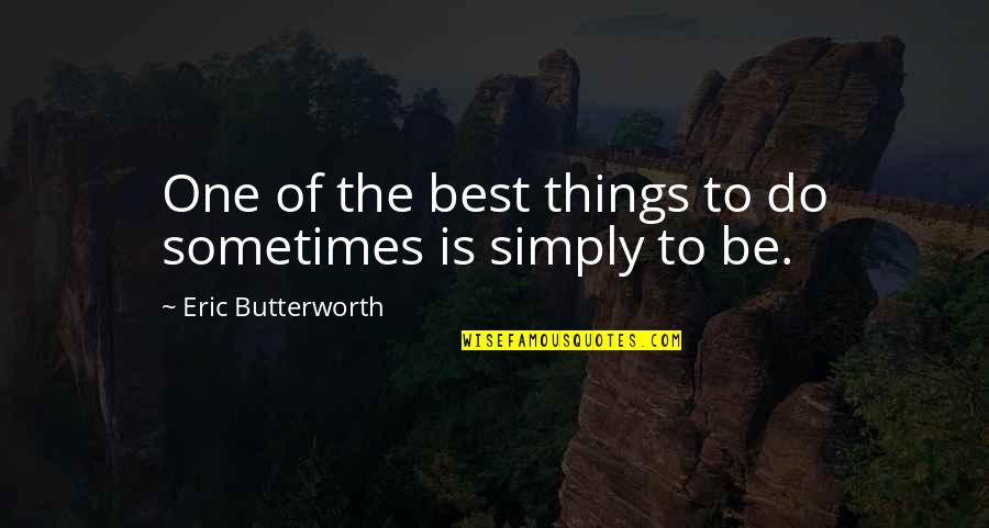 Sometimes The Best Things Quotes By Eric Butterworth: One of the best things to do sometimes