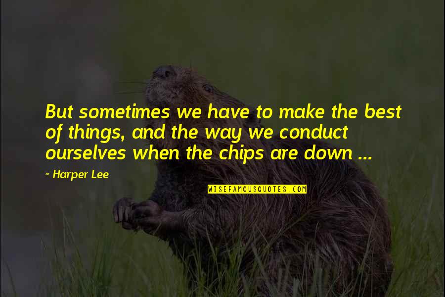 Sometimes The Best Things Quotes By Harper Lee: But sometimes we have to make the best