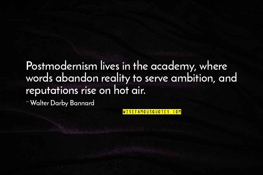 Sometimes The Hardest Thing Is The Right Thing Quotes By Walter Darby Bannard: Postmodernism lives in the academy, where words abandon