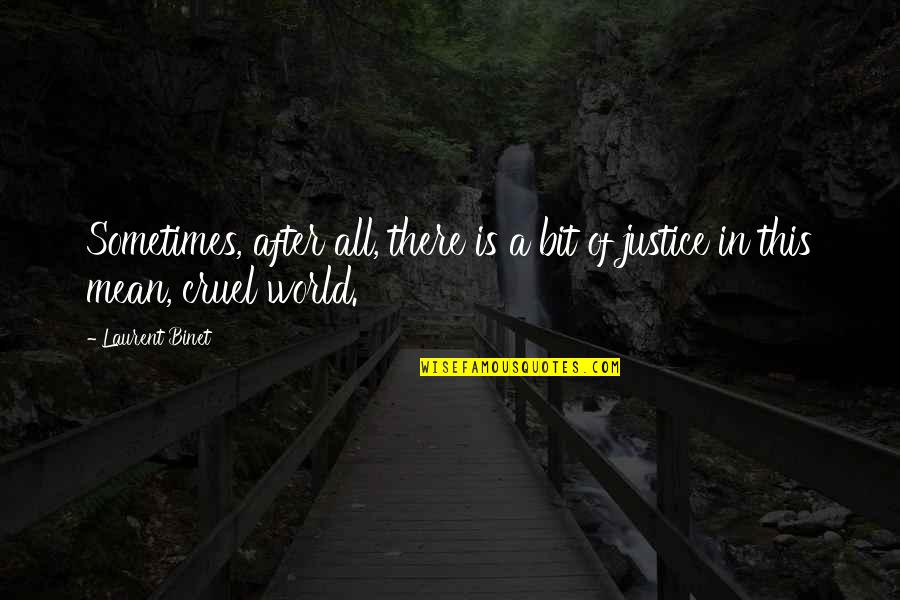 Sometimes The World Is Cruel Quotes By Laurent Binet: Sometimes, after all, there is a bit of