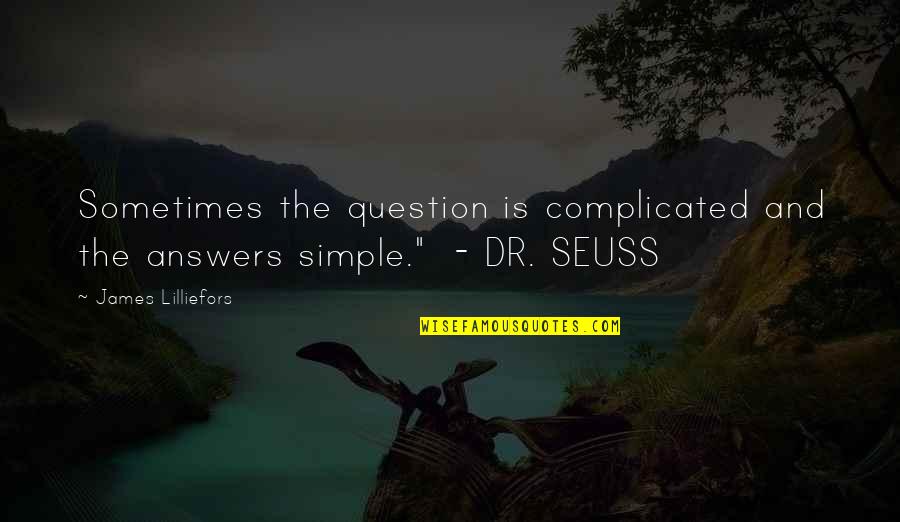 Sometimes There Are No Answers Quotes By James Lilliefors: Sometimes the question is complicated and the answers