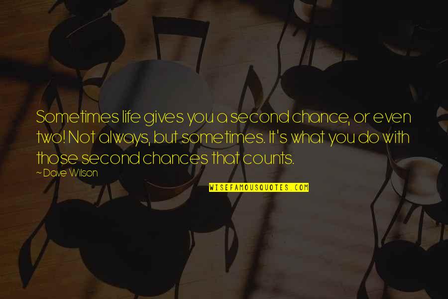 Sometimes There Are No Second Chances Quotes By Dave Wilson: Sometimes life gives you a second chance, or