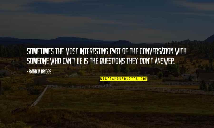 Sometimes There Is No Answer Quotes By Patricia Briggs: Sometimes the most interesting part of the conversation
