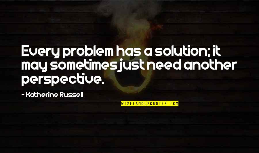 Sometimes There Is No Solution Quotes By Katherine Russell: Every problem has a solution; it may sometimes