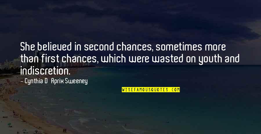 Sometimes There No Second Chances Quotes By Cynthia D'Aprix Sweeney: She believed in second chances, sometimes more than