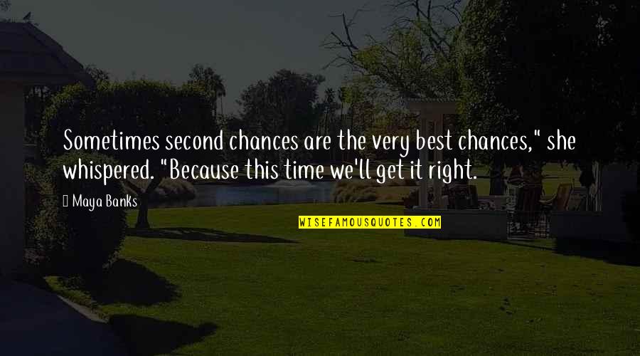 Sometimes There No Second Chances Quotes By Maya Banks: Sometimes second chances are the very best chances,"