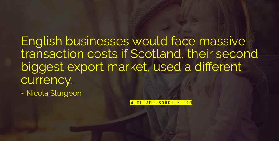 Sometimes There No Second Chances Quotes By Nicola Sturgeon: English businesses would face massive transaction costs if