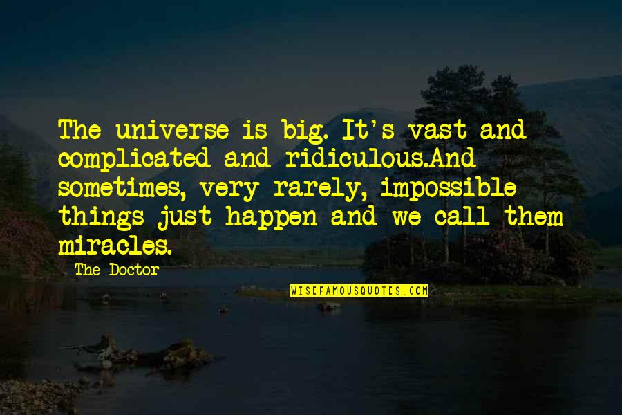 Sometimes Things Just Happen Quotes By The Doctor: The universe is big. It's vast and complicated Sometimes Things Just Happen Quotes By The Doctor: The universe is big. It's vast and complicated