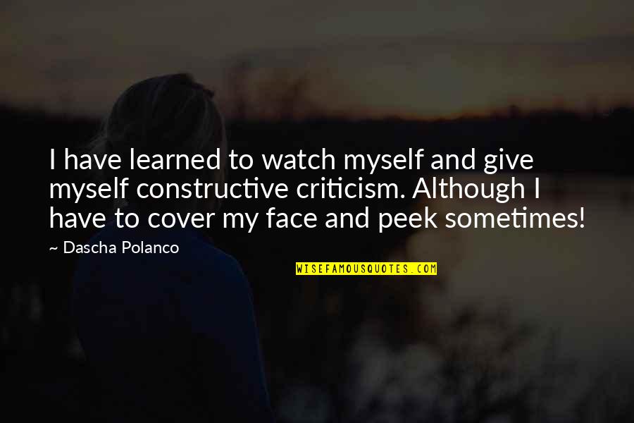 Sometimes U Have To Give Up Quotes By Dascha Polanco: I have learned to watch myself and give