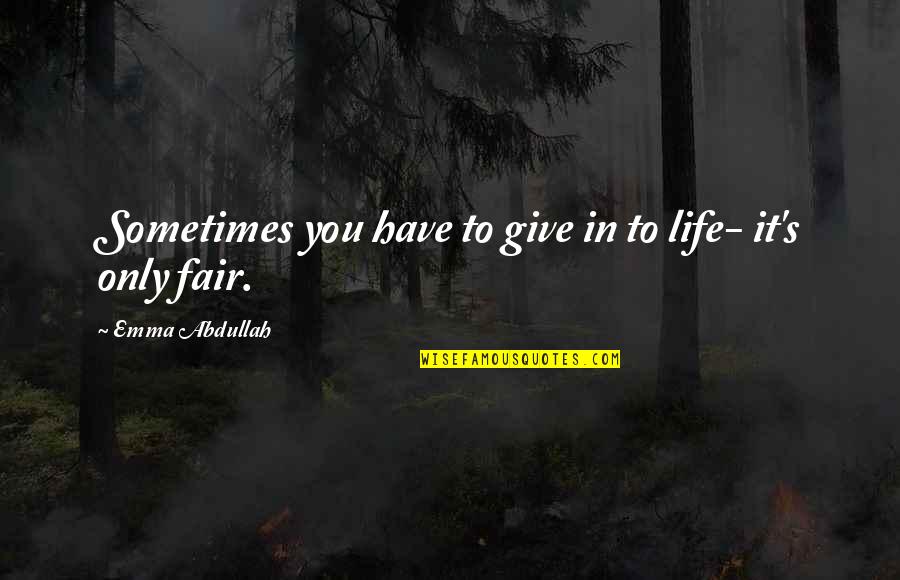 Sometimes U Have To Give Up Quotes By Emma Abdullah: Sometimes you have to give in to life-