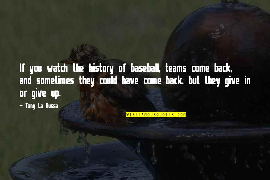 Sometimes U Have To Give Up Quotes By Tony La Russa: If you watch the history of baseball, teams