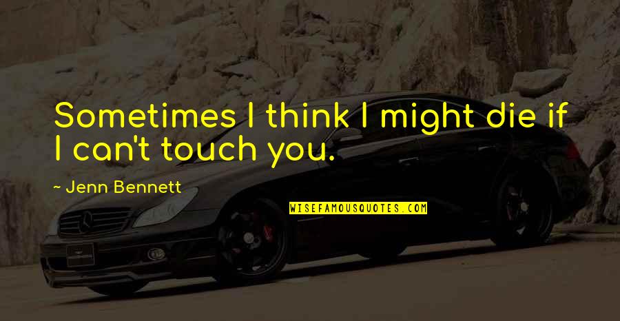 Sometimes We Die Quotes By Jenn Bennett: Sometimes I think I might die if I