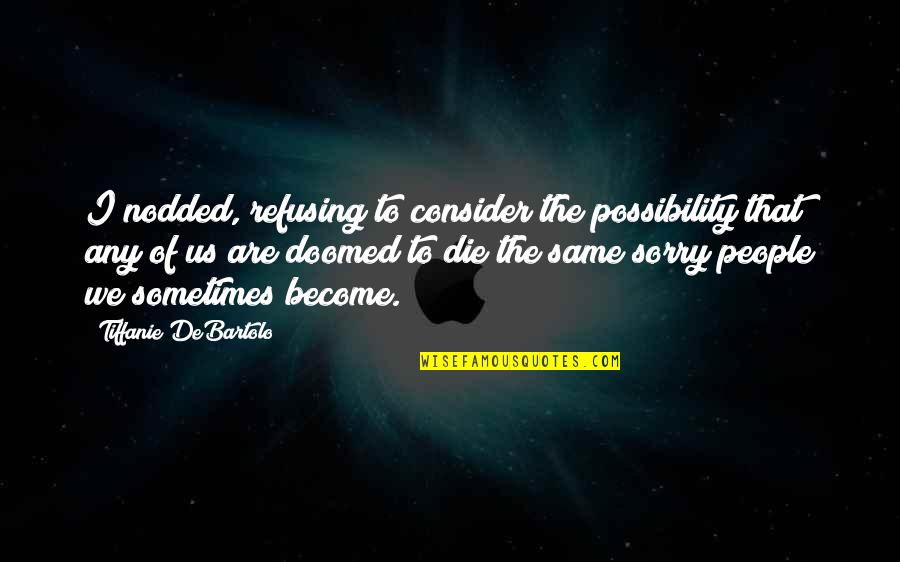 Sometimes We Die Quotes By Tiffanie DeBartolo: I nodded, refusing to consider the possibility that