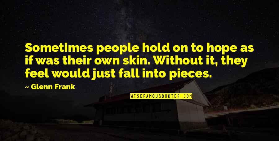 Sometimes We Fall Quotes By Glenn Frank: Sometimes people hold on to hope as if