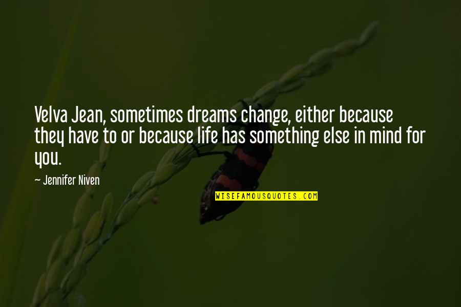 Sometimes We Have To Change Quotes By Jennifer Niven: Velva Jean, sometimes dreams change, either because they