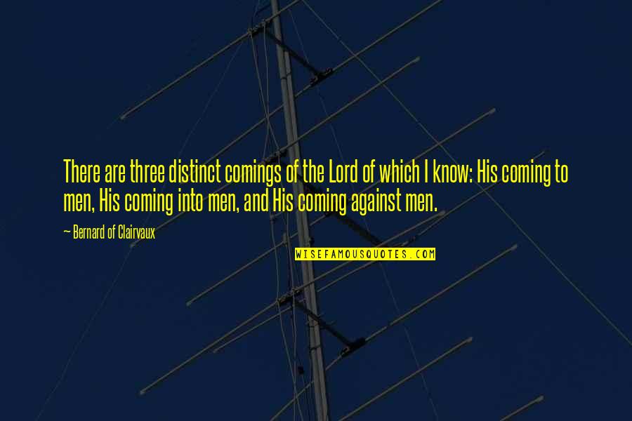 Sometimes We Have To Let Go Quotes By Bernard Of Clairvaux: There are three distinct comings of the Lord