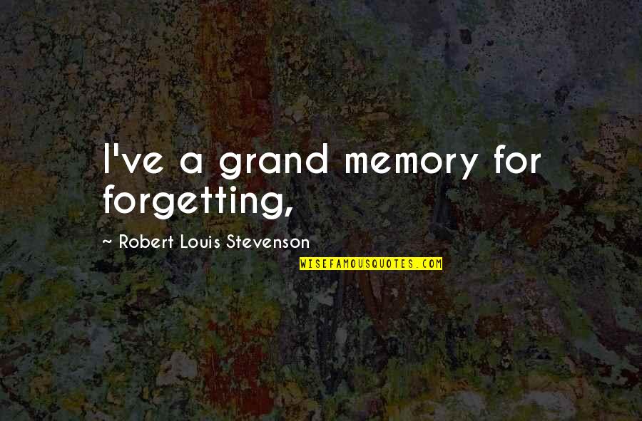 Sometimes We Have To Sacrifice Quotes By Robert Louis Stevenson: I've a grand memory for forgetting,