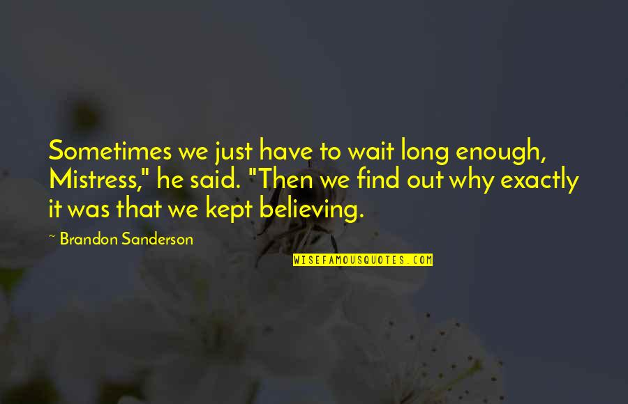 Sometimes We Have To Wait Quotes By Brandon Sanderson: Sometimes we just have to wait long enough,