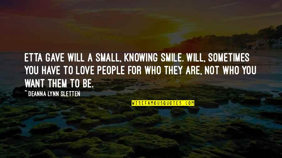 Sometimes We Just Have To Smile Quotes By Deanna Lynn Sletten: Etta gave Will a small, knowing smile. Will,