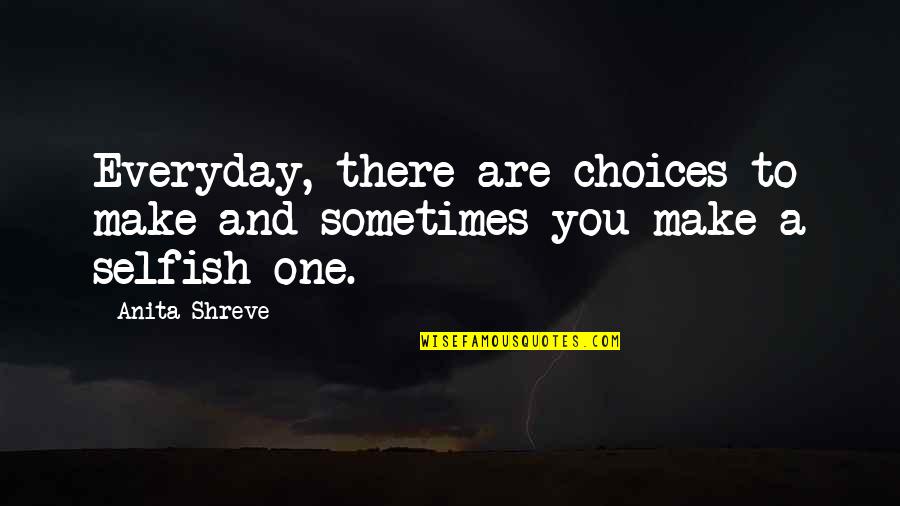 Sometimes We Make Choices Quotes By Anita Shreve: Everyday, there are choices to make and sometimes