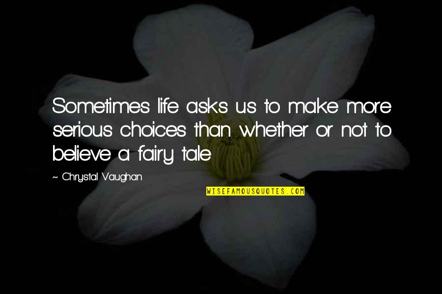 Sometimes We Make Choices Quotes By Chrystal Vaughan: Sometimes life asks us to make more serious