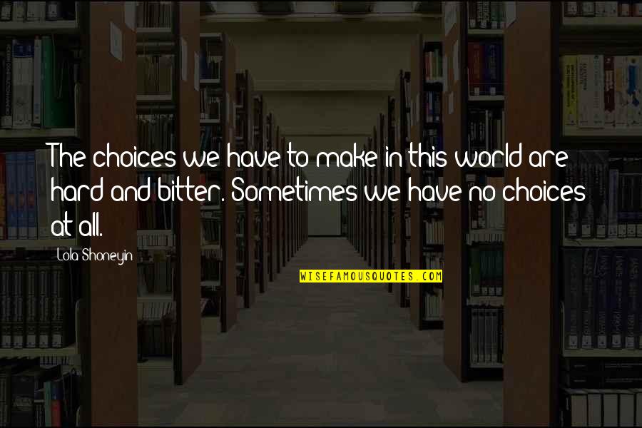Sometimes We Make Choices Quotes By Lola Shoneyin: The choices we have to make in this