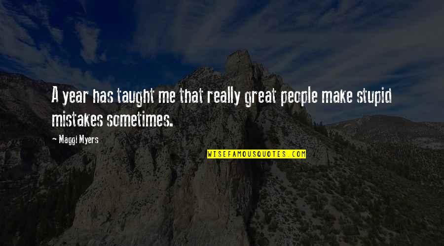 Sometimes We Make Mistakes Quotes By Maggi Myers: A year has taught me that really great