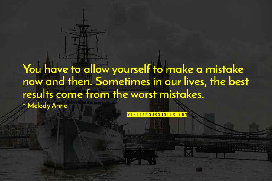 Sometimes We Make Mistakes Quotes By Melody Anne: You have to allow yourself to make a