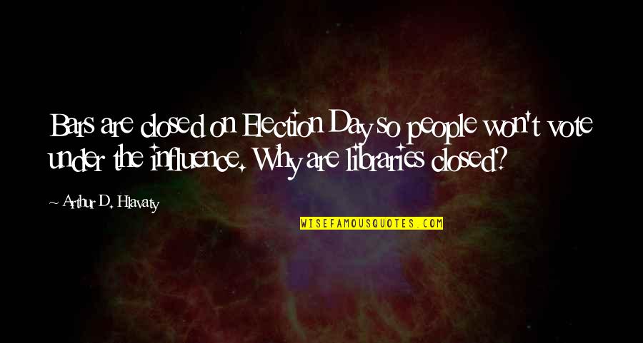 Sometimes We Need To Accept Change In Order To Grow Quotes By Arthur D. Hlavaty: Bars are closed on Election Day so people