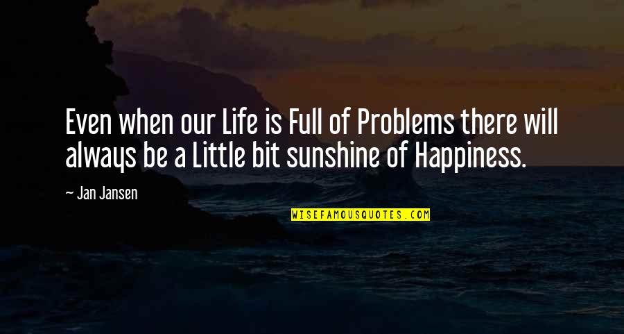 Sometimes We Need To Accept Change In Order To Grow Quotes By Jan Jansen: Even when our Life is Full of Problems