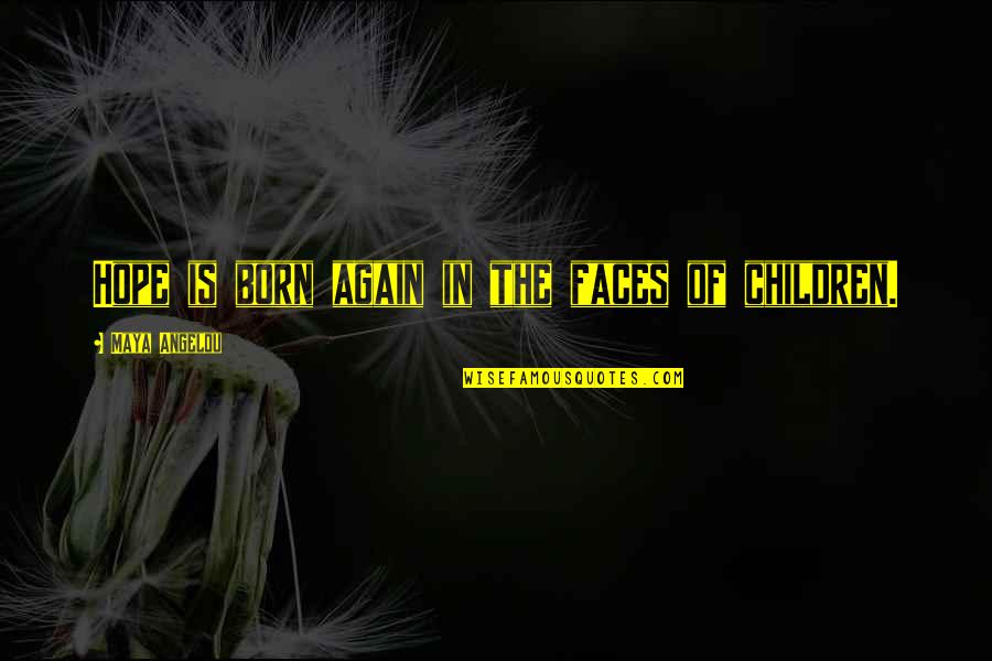Sometimes We Need To Escape Quotes By Maya Angelou: Hope is born again in the faces of