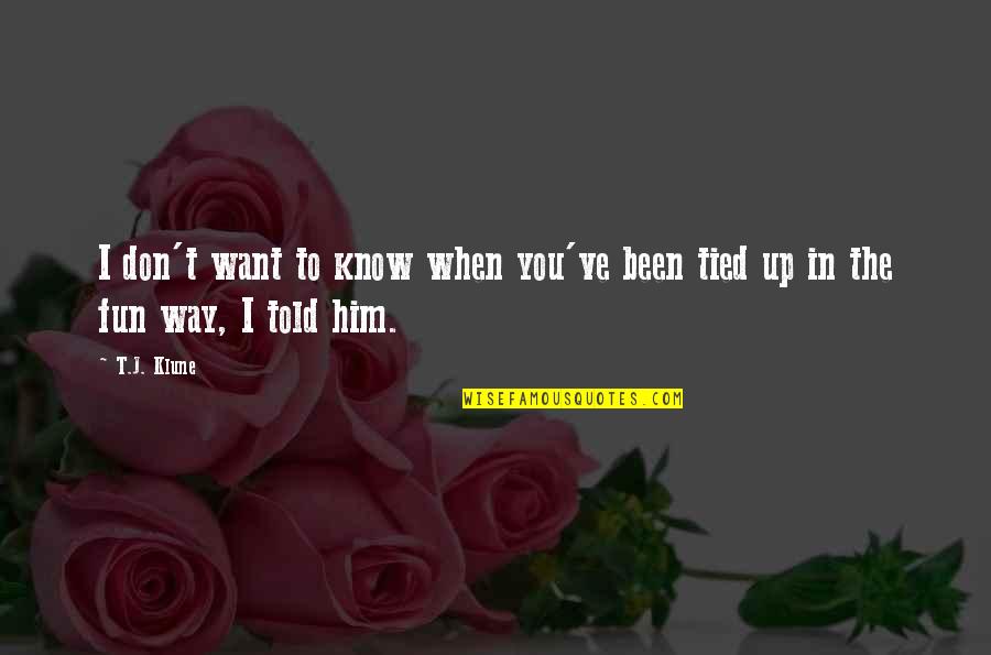 Sometimes We Need To Escape Quotes By T.J. Klune: I don't want to know when you've been
