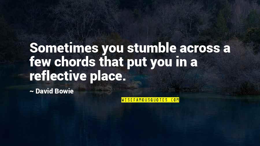 Sometimes We Stumble Quotes By David Bowie: Sometimes you stumble across a few chords that