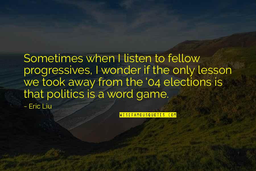 Sometimes We Wonder Quotes By Eric Liu: Sometimes when I listen to fellow progressives, I