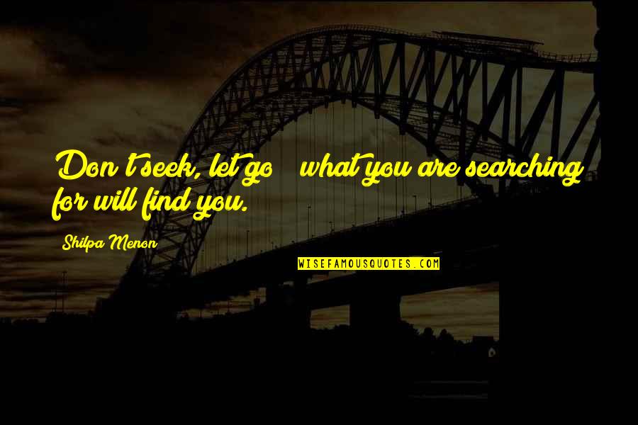 Sometimes We Wonder Why Quotes By Shilpa Menon: Don't seek, let go & what you are