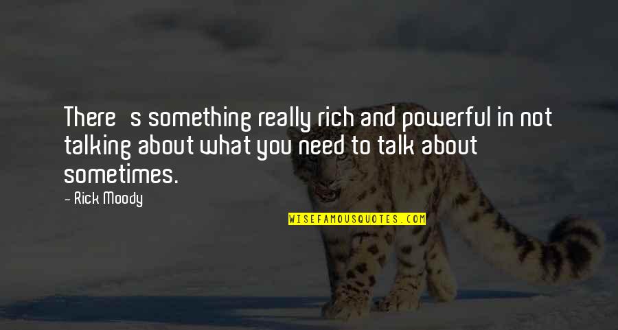 Sometimes What You Need Quotes By Rick Moody: There's something really rich and powerful in not