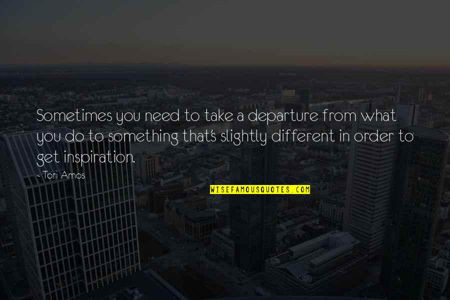 Sometimes What You Need Quotes By Tori Amos: Sometimes you need to take a departure from