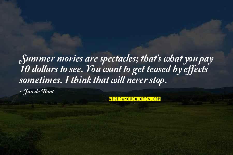 Sometimes What You Think You Want Quotes By Jan De Bont: Summer movies are spectacles; that's what you pay