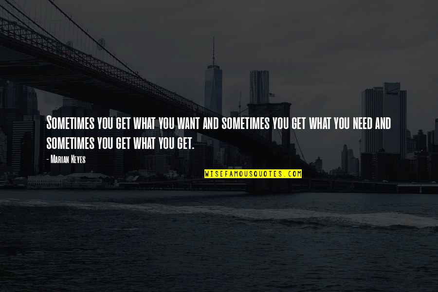 Sometimes What You Want Quotes By Marian Keyes: Sometimes you get what you want and sometimes
