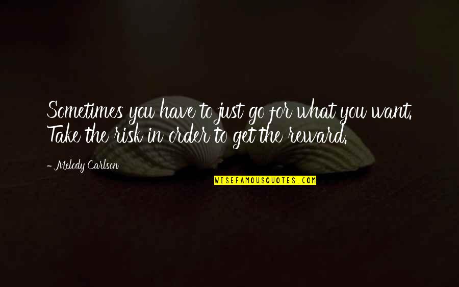 Sometimes What You Want Quotes By Melody Carlson: Sometimes you have to just go for what