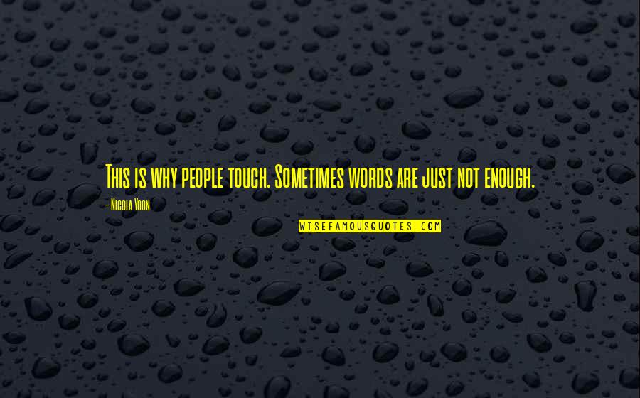 Sometimes Words Are Just Not Enough Quotes By Nicola Yoon: This is why people touch. Sometimes words are