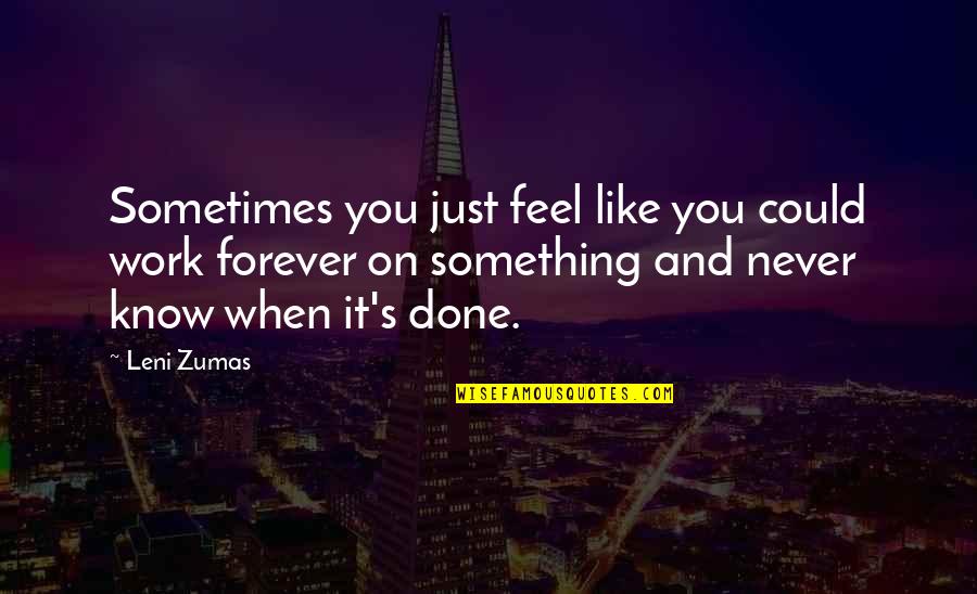 Sometimes You Are Done Quotes By Leni Zumas: Sometimes you just feel like you could work