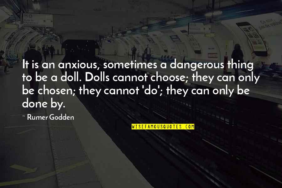 Sometimes You Are Done Quotes By Rumer Godden: It is an anxious, sometimes a dangerous thing