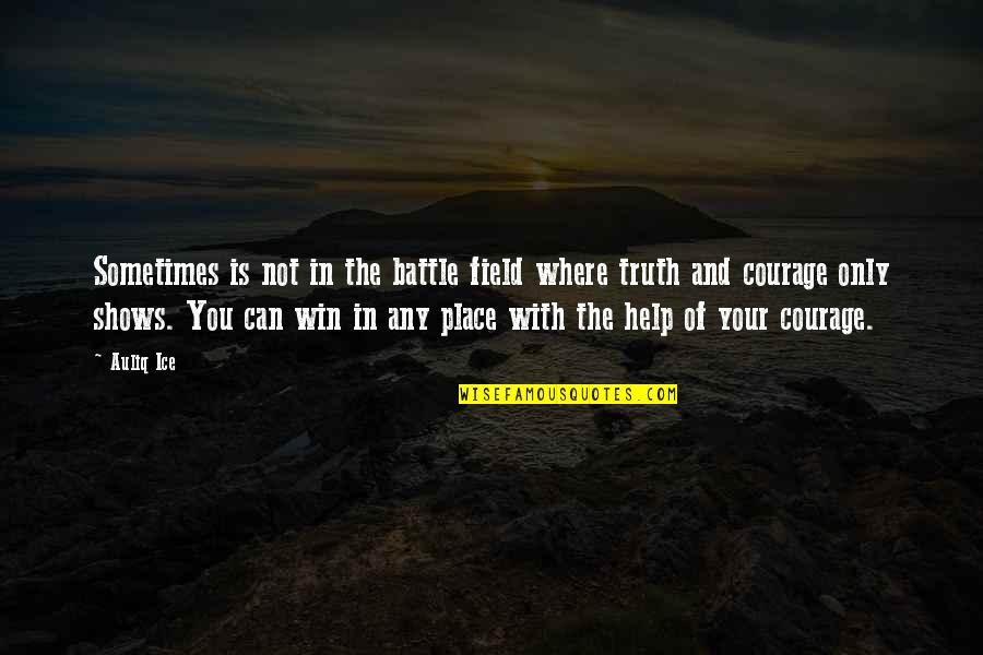 Sometimes You Can Win Quotes By Auliq Ice: Sometimes is not in the battle field where
