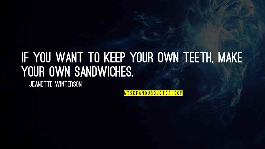 Sometimes You Can Win Quotes By Jeanette Winterson: If you want to keep your own teeth,
