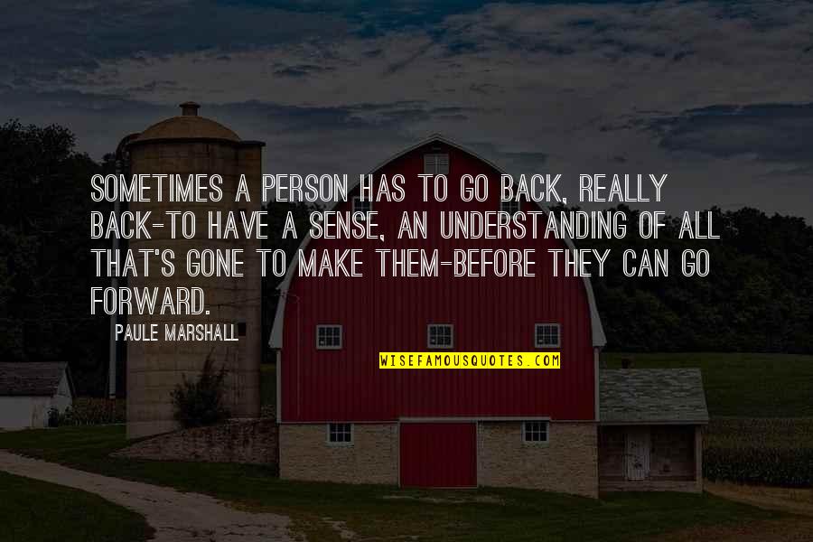 Sometimes You Can't Go Back Quotes By Paule Marshall: Sometimes a person has to go back, really