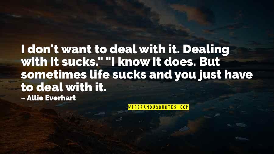 Sometimes You Don't Know Quotes By Allie Everhart: I don't want to deal with it. Dealing